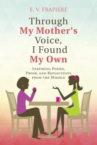 Carte Through My Mother's Voice, I Found My Own E V Frapiere