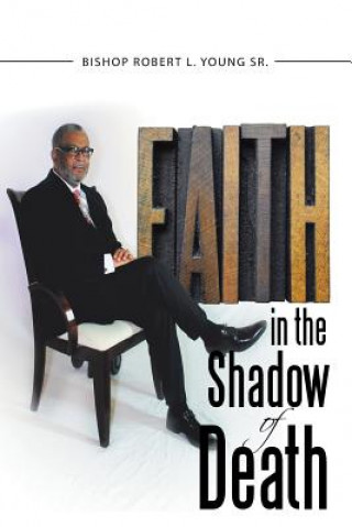 Kniha Faith in the Shadow of Death Bishop Robert L Young Sr