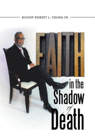 Kniha Faith in the Shadow of Death Bishop Robert L Young Sr