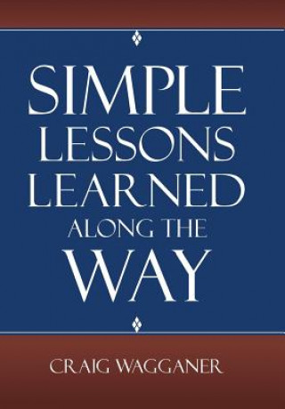 Книга Simple Lessons Learned Along The Way Craig Wagganer