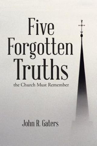 Kniha Five Forgotten Truths John R Gaters