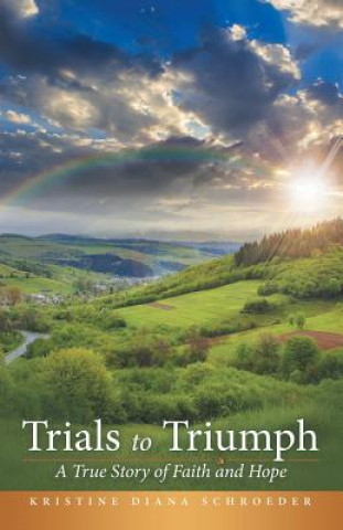 Kniha Trials to Triumph Kristine Diana Schroeder