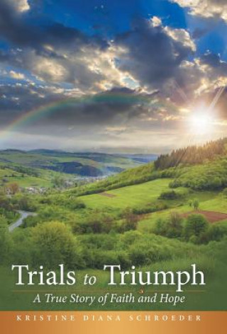 Kniha Trials to Triumph Kristine Diana Schroeder