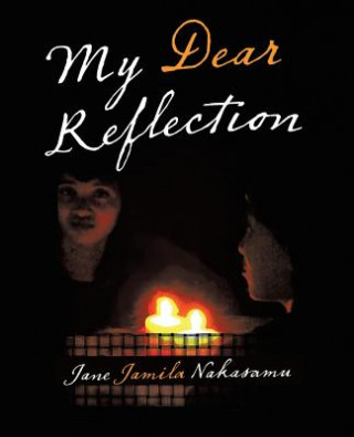 Knjiga My Dear Reflection Jane Jamila Nakasamu