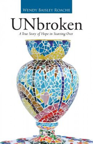 Kniha UNbroken Wendy Baisley Roache