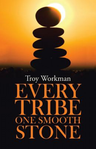 Kniha Every Tribe---One Smooth Stone Troy Workman