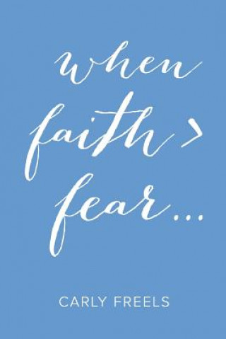 Kniha When Faith > Fear ... Carly Freels