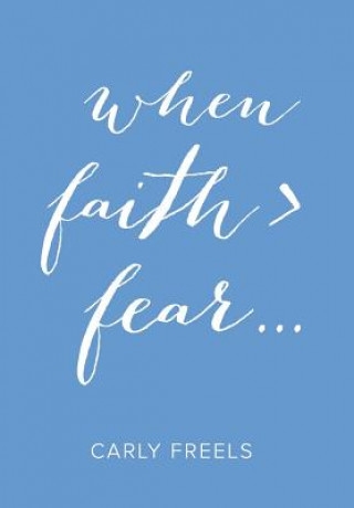 Kniha When Faith > Fear ... Carly Freels