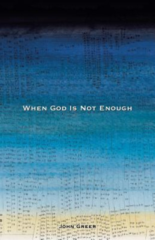 Książka When God Is Not Enough John Greer