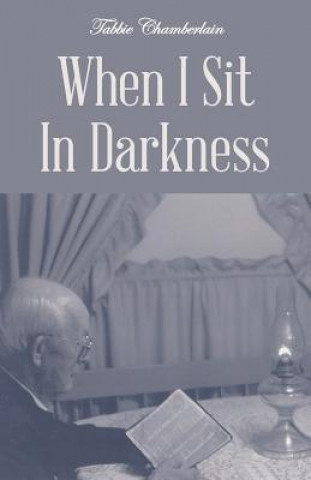 Книга When I Sit In Darkness Tabbie Chamberlain