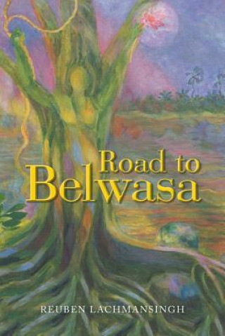 Kniha Road to Belwasa Reuben Lachmansingh