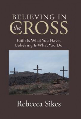 Kniha Believing in the Cross Rebecca Sikes