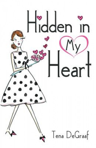 Könyv Hidden in My Heart Tena DeGraaf