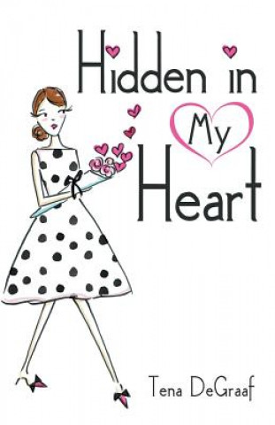 Книга Hidden in My Heart Tena DeGraaf