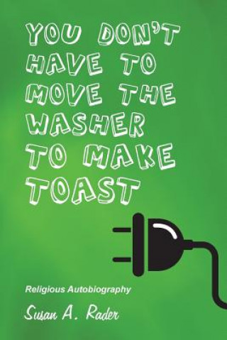 Książka You Don't Have to Move the Washer to Make Toast Susan a Rader