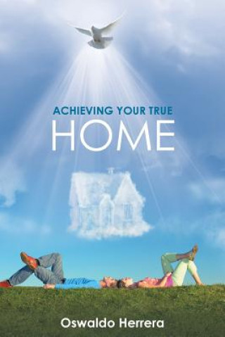 Knjiga Achieving Your True Home Oswaldo Herrera