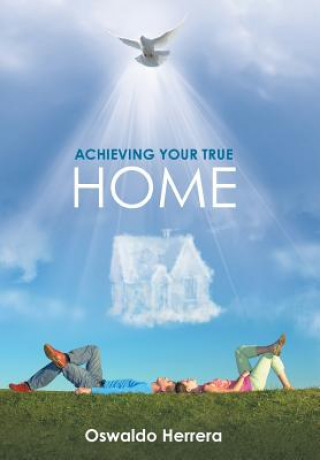 Libro Achieving Your True Home Oswaldo Herrera
