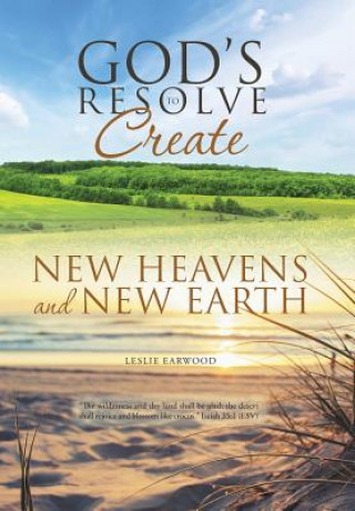 Carte God's Resolve to Create New Heavens and New Earth Leslie Earwood