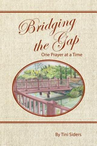 Könyv Bridging the Gap One Prayer at a Time Tini Siders