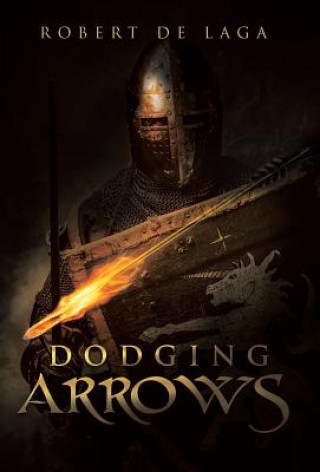 Knjiga Dodging Arrows Robert De Laga