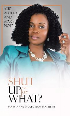 Carte Shut Up for What? Mary Anne Holloman-Mathews