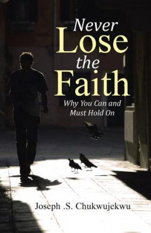 Книга Never Lose the Faith Joseph S Chukwujekwu