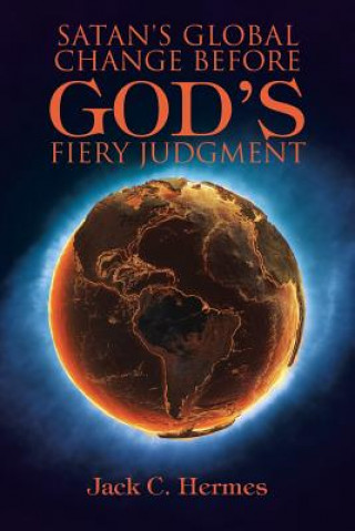Carte Satan's Global Change before God's Fiery Judgment Jack C Hermes