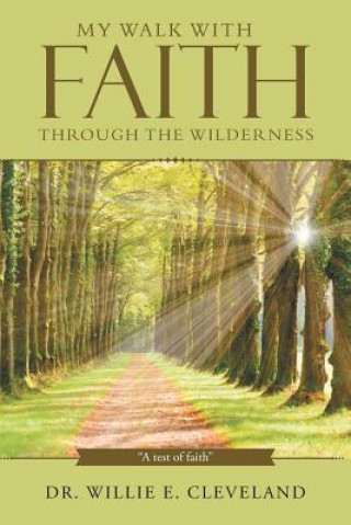 Book My Walk With Faith Through The Wilderness Dr Willie E Cleveland