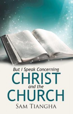 Книга But I Speak Concerning Christ and the Church Sam Tiangha