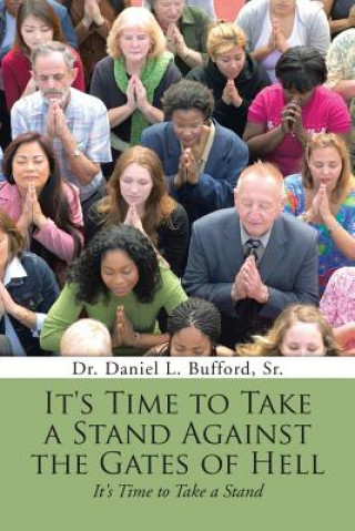 Carte It's Time to Take a Stand Against the Gates of Hell Sr Dr Daniel L Bufford