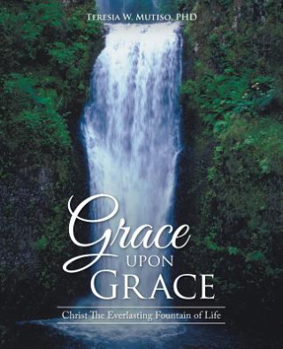 Buch Grace upon Grace Phd Teresia W Mutiso