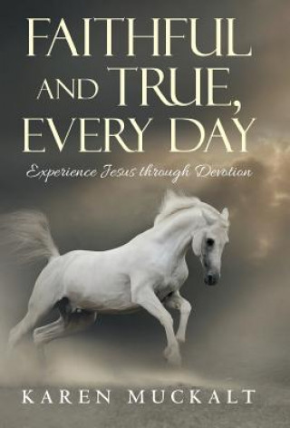 Könyv Faithful and True, Every Day Karen Muckalt