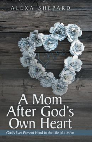 Kniha Mom After God's Own Heart Alexa Shepard
