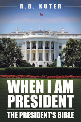 Книга When I Am President R B Kuter