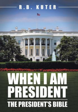 Книга When I Am President R B Kuter