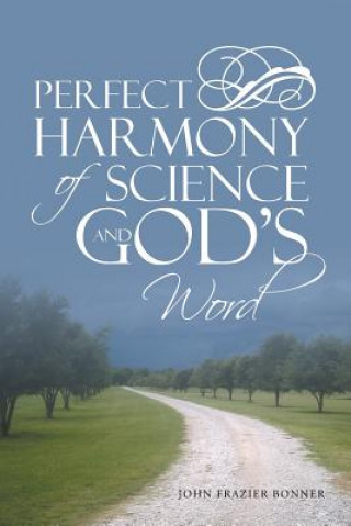Carte Perfect Harmony Of Science and God's Word John Frazier Bonner