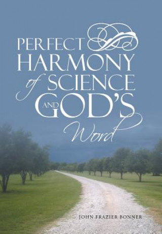 Kniha Perfect Harmony Of Science and God's Word John Frazier Bonner