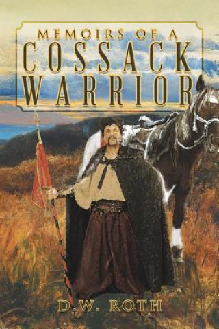 Carte Memoirs of a Cossack Warrior D W Roth