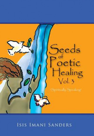 Carte Seeds of Poetic Healing, Vol. 3 Isis Imani Sanders