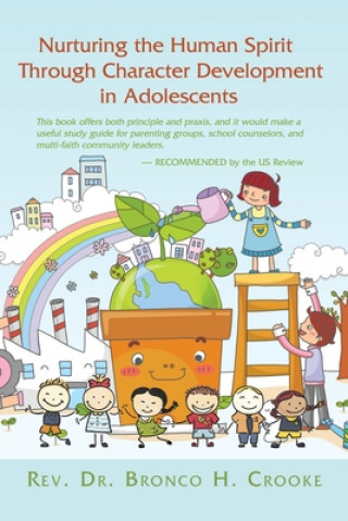 Könyv Nurturing the Human Spirit Through Character Development in Adolescents Rev Dr Bronco H Crooke