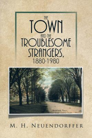 Könyv Town and the Troublesome Strangers, 1880-1980 M H Neuendorffer