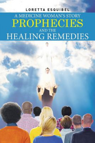 Knjiga Medicine Woman's Story, Prophecies and the Healing Remedies Loretta Esquibel