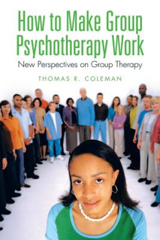 Könyv How to Make Group Psychotherapy Work Thomas R Coleman