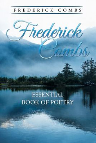 Carte Frederick Combs Essential Book of Poetry Frederick Combs