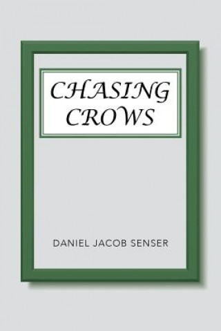 Knjiga Chasing Crows Daniel Jacob Senser