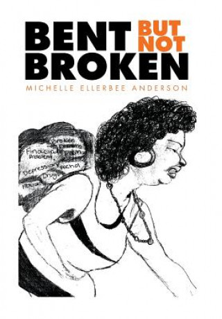 Kniha Bent but Not Broken Michelle Ellerbee Anderson