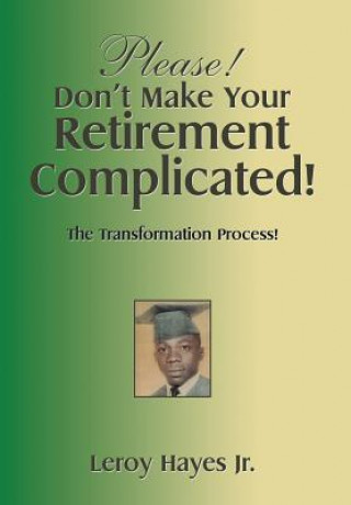 Książka Please! Don'T Make Your Retirement Complicated! Leroy Hayes Jr