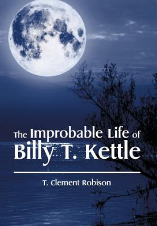 Carte Improbable Life of Billy T. Kettle T Clement Robison