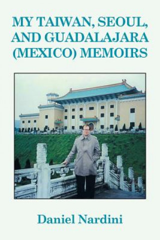 Книга My Taiwan, Seoul, and Guadalajara (Mexico) Memoirs Daniel Nardini