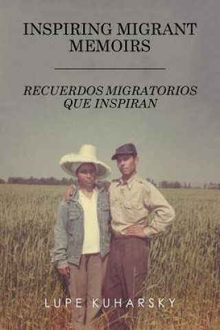 Knjiga Inspiring Migrant Memoirs - Recuerdos Migratorios Que Inspiran Lupe Kuharsky